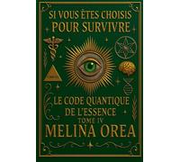 Si vous êtes choisis pour survivre Le Code Quantique de l'Essence Tome IV