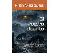 Si vuelvo distinto: Una novela de memoria, culpa y voces bajo la tierra