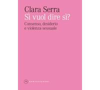 Si' vuol dire si? Consenso, desiderio e violenza sessuale