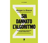 Sia dannato l'algoritmo. Perché pensiamo censurato e come combatterlo