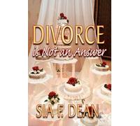 Sia F. Dean Divorce is Not an Answer (Tascabile)