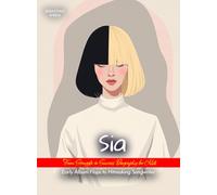Sia From Struggle to Success Biography for Kids: Early Album Flops to Hitmaking Songwriter