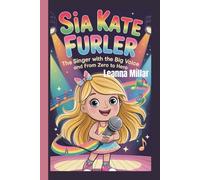 SIA KATE FURLER: The Singer with the Big Voice and From Zero to Hero