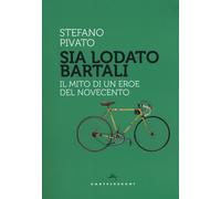 Sia lodato Bartali. Il mito di un eroe del Novecento - Pivato Stefano