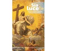 «Sia luce!» Itinerario biblico-teologico dalle tenebre alla luce