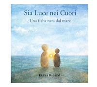 Sia luce nei cuori: Una fiaba nata dal mare