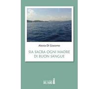 Sia sacra ogni madre di buon sangue