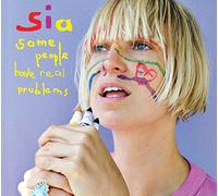 Sia - SOME PEOPLE HAVE REAL PROBLEMS