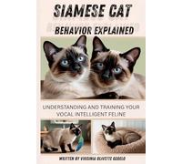 SIAMESE CAT BEHAVIOR EXPLAINED: UNDERSTANDING AND TRAINING YOUR VOCAL, INTELLIGENT FELINE
