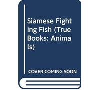 Siamese Fighting Fish (True Books: Animals)