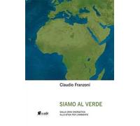 Siamo al verde. Dalla crisi energetica alla sfida per l'ambiente. Nuova ediz.