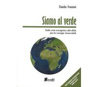 Siamo al verde. Dalla crisi energetica alla sfida per le energie rinnovabili