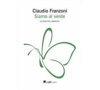 Siamo al verde. La sfida per l'ambiente. Ediz. ampliata