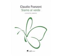 Siamo al verde. La sfida per l'ambiente. Ediz. ampliata