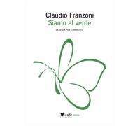 Siamo al verde. La sfida per l'ambiente - [In.Edit Edizioni]