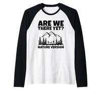 Siamo ancora arrivati? Divertente Escursionismo All'aperto Natura Umorismo Maglia con Maniche Raglan