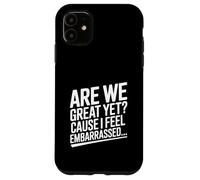 Siamo ancora grandi? Perché mi sento imbarazzato divertente Custodia per iPhone 11