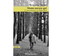 Siamo ancora qui. La mia amicizia con Philip Roth - Taylor Benjamin