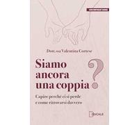 Siamo ancora una coppia? Capire perché ci si perde e come ritrovarsi davvero