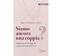 Siamo ancora una coppia? Capire perché ci si perde e come ritrovarsi davvero
