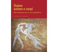 Siamo anime e corpi. Altri orizzonti per le cure palliative
