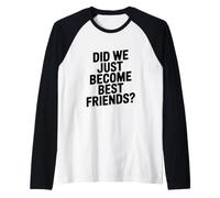 Siamo Appena diventati Migliori Amici Maglia con Maniche Raglan