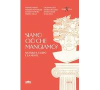 Siamo ciò che mangiamo? Nutrire il corpo e la mente