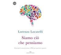 Siamo ciò che pensiamo. Principi di comunicazione e PNL per guarirsi e guarire. Con audiolibro