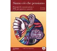 Siamo ciò che pensiamo. Principi di comunicazione e PNL per guarirsi e guarire. Con CD Audio formato MP3