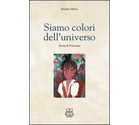 Siamo colori dell'universo. Storia di Francesca
