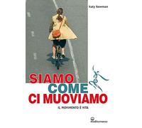 Siamo come ci muoviamo. Il movimento è vita