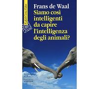 Siamo Così Intelligenti Da Capire L'Intelligenza Degli Animali? - Frans De Waal