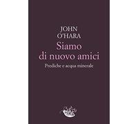 Siamo di nuovo amici. Prediche e acqua minerale