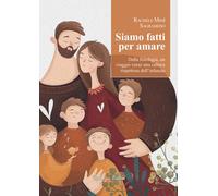 Siamo fatti per amare. Dalla fisiologia, un viaggio verso una cultura risp...