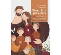 Siamo fatti per amare. Dalla fisiologia, un viaggio verso una cultura rispettosa dell’infanzia