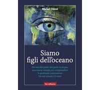 Siamo figli dell'oceano. Da uno dei padri del parto in acqua, una nuova visione per comprendere la profonda connessione tra noi umani e il mare