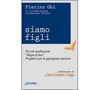 Siamo figli. Piccole meditazioni, «Bagni di luce», preghiere per la guarigione interiore
