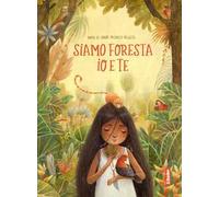Siamo foresta io e te. Ediz. a colori