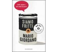 Siamo fritti. Truffe, inganni e altri veleni nel piatto