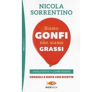 Siamo gonfi non siamo grassi. Pancia piatta. Gambe sgonfie. Consigli e diete con ricette