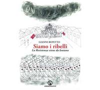 Siamo i ribelli. La Resistenza viene da lontano