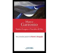 Siamo il sogno e l'incubo di Dio. Versi, cronache, passioni da Martini a Bergoglio
