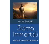 Siamo Immortali: Romanzo sulla Reincarnazione