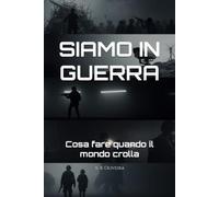 SIAMO IN GUERRA: Cosa fare quando il mondo crolla