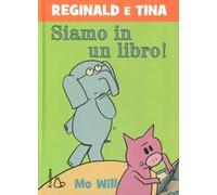 Siamo in un libro! Reginald e Tina. Ediz. illustrata
