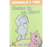 Siamo in un libro! Reginald e Tina. Ediz. illustrata