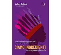 Siamo ingredienti e non sapevamo di esserlo