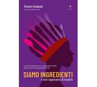 Siamo ingredienti e non sapevamo di esserlo