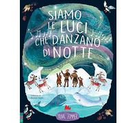 Siamo le luci che danzano di notte. Ediz. a colori
