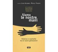 Siamo le nostre mani. Violenza e ospitalità tra le nuove generazioni
